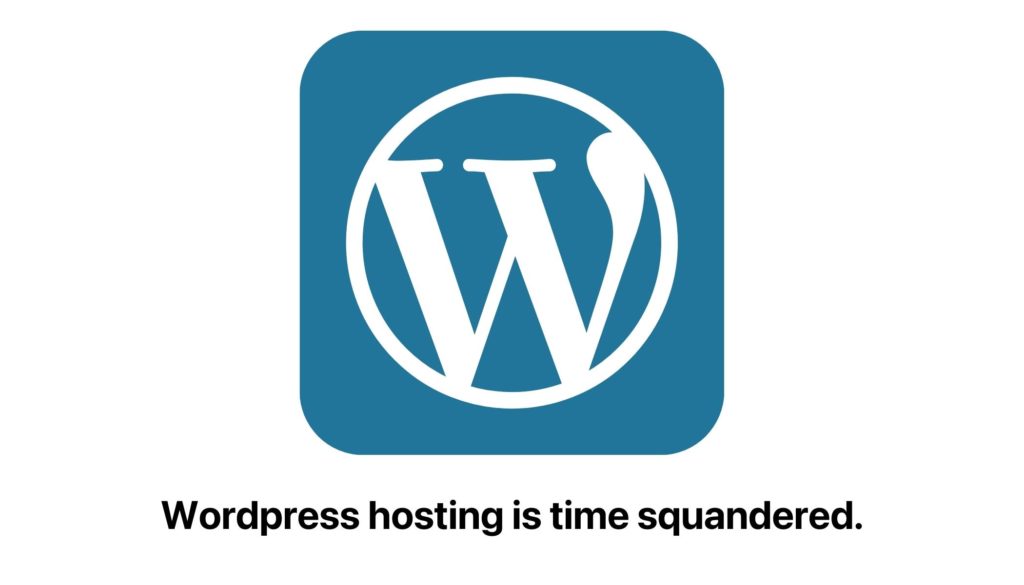 Wordpress hosting is time squandered.